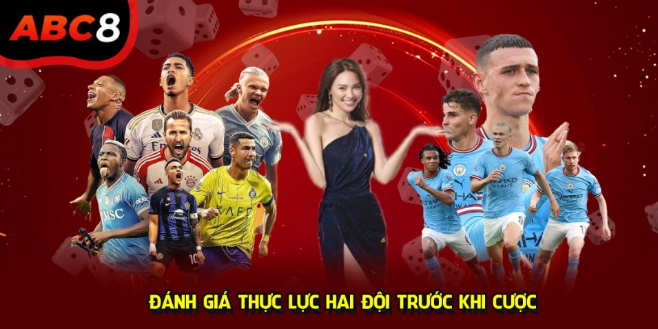 Đánh giá thực lực hai đội trước khi cược