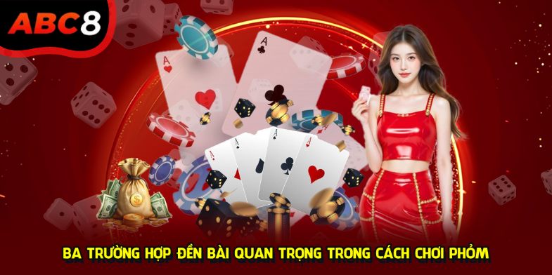 Ba trường hợp đền bài quan trọng trong cách chơi Phỏm