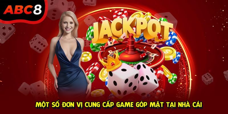 Một số đơn vị cung cấp game góp mặt tại nhà cái