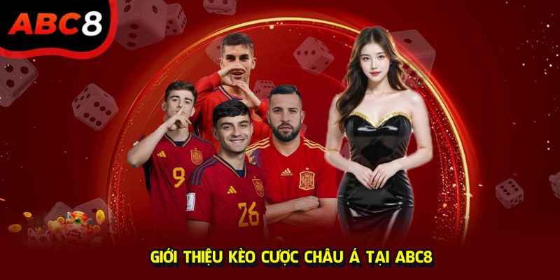 Giới thiệu kèo cược châu Á tại ABC8