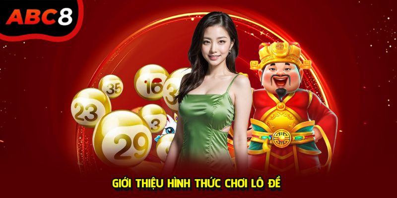 Giới thiệu hình thức chơi lô đề là gì