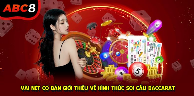 Vài nét cơ bản giới thiệu về hình thức soi cầu baccarat