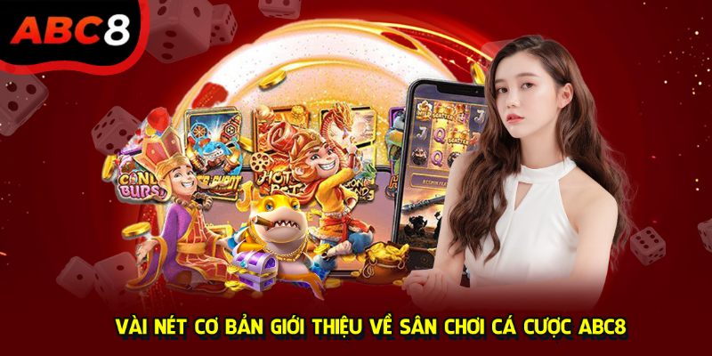 Vài nét cơ bản giới thiệu về sân chơi cá cược ABC8