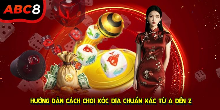 Hướng dẫn cách chơi xóc đĩa chuẩn xác từ A đến Z