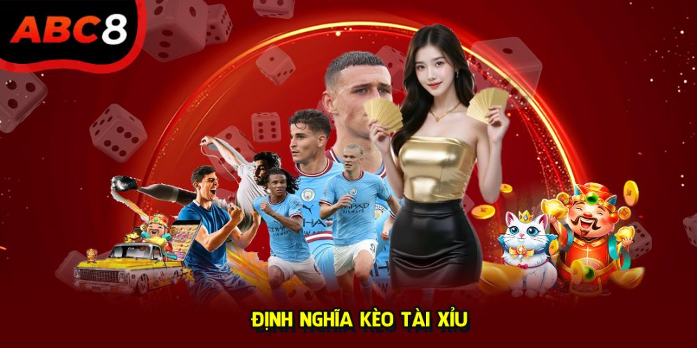 Định nghĩa kèo tài xỉu là gì