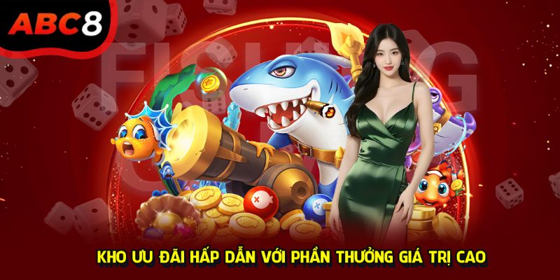 Kho ưu đãi hấp dẫn với phần thưởng giá trị cao