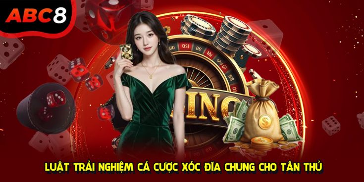 Luật trải nghiệm cá cược xóc đĩa chung cho tân thủ