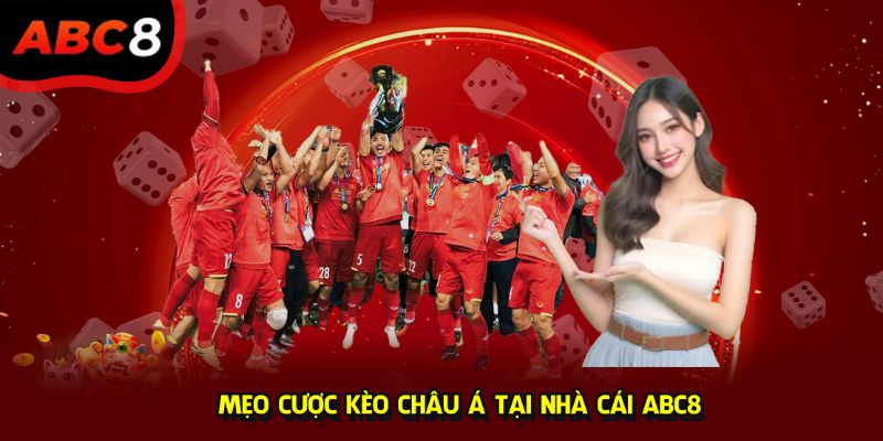 Mẹo cược kèo châu Á tại nhà cái ABC8