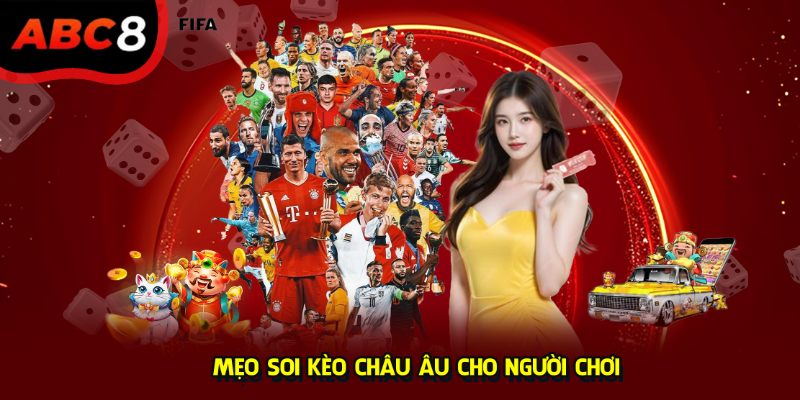 Mẹo soi kèo châu Âu cho người chơi