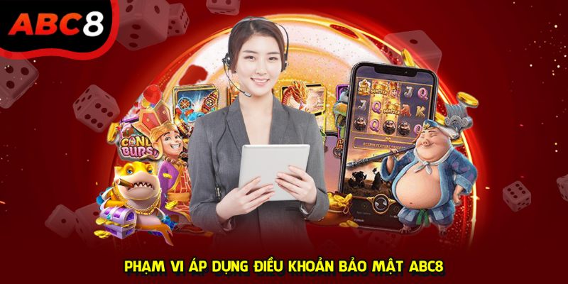 Phạm vi áp dụng điều khoản bảo mật ABC8