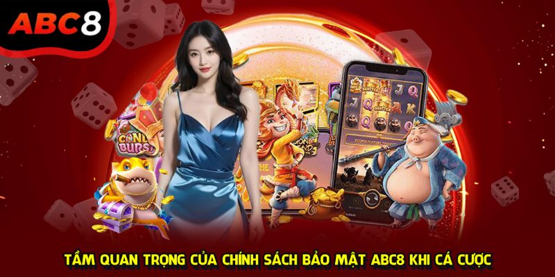 Tầm quan trọng của chính sách bảo mật ABC8 khi cá cược