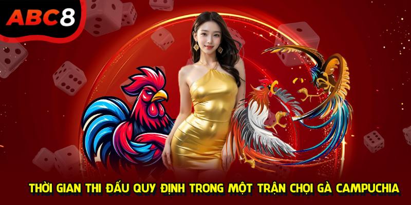 Thời gian thi đấu quy định trong một trận chọi gà Campuchia