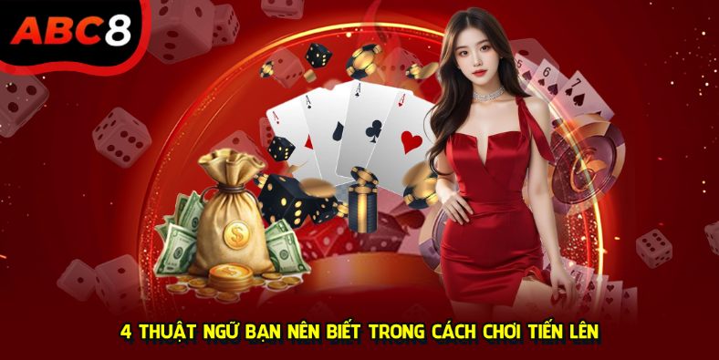 4 thuật ngữ bạn nên biết trong cách Chơi Tiến Lên