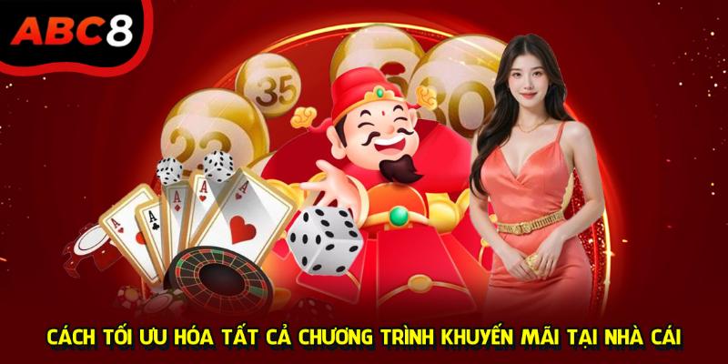 Cách tối ưu hóa tất cả chương trình khuyến mãi tại nhà cái