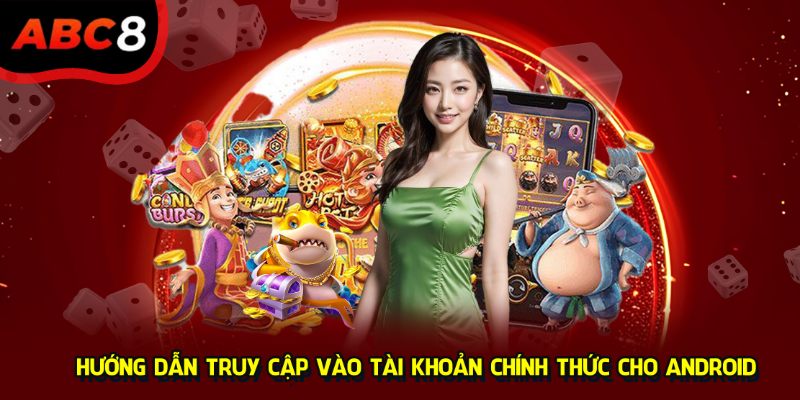 Hướng dẫn truy cập vào tài khoản chính thức cho Android